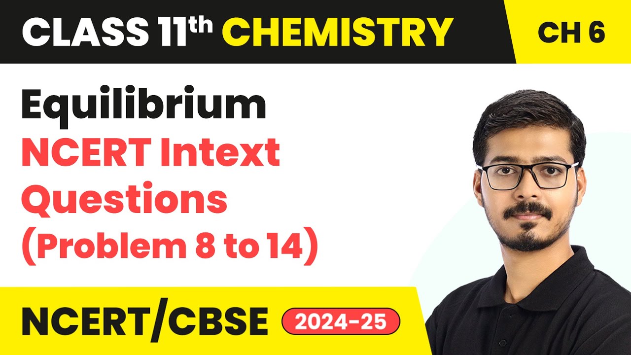 Equilibrium - NCERT Intext Questions (Q. 8 to 14) | Class 11 Chemistry Chapter 6 | CBSE 2024-25