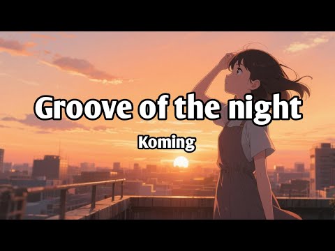 Groove of the night - Koming ( Official )