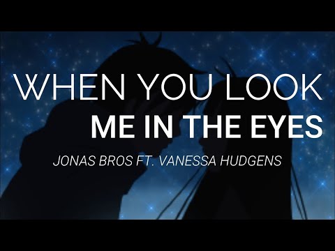 When You Look Me in the Eyes lyrics- Jonas Brothers ft Vanessa Hudgens