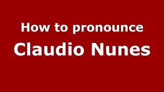 How to pronounce Claudio Nunes