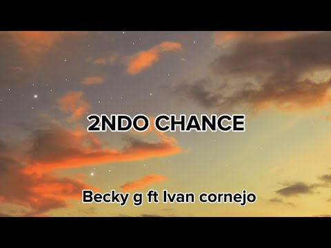 Becky g Ft Ivan cornejo 2NDO CHANCE (English lyrics)