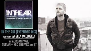 Morgan Page, Sultan + Ned Shepard, and BT | In the Air feat. Angela McCluskey (Extended Mix)