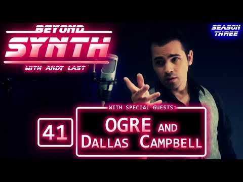 Beyond Synth - 41 - OGRE and Dallas Campbell