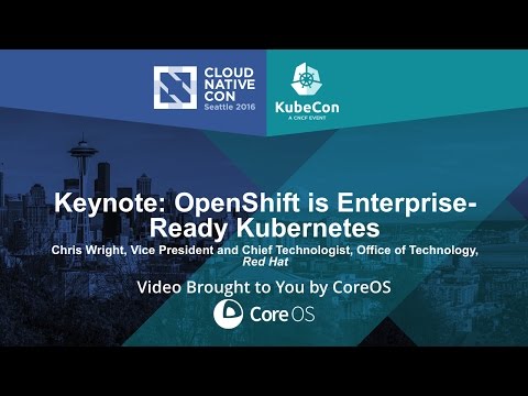 Keynote: OpenShift is Enterprise-Ready Kubernetes by Chris Wright, Red Hat