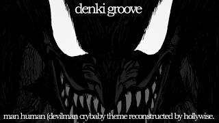 denki groove - man human (devilman crybaby theme reconstructed by hollywise.)