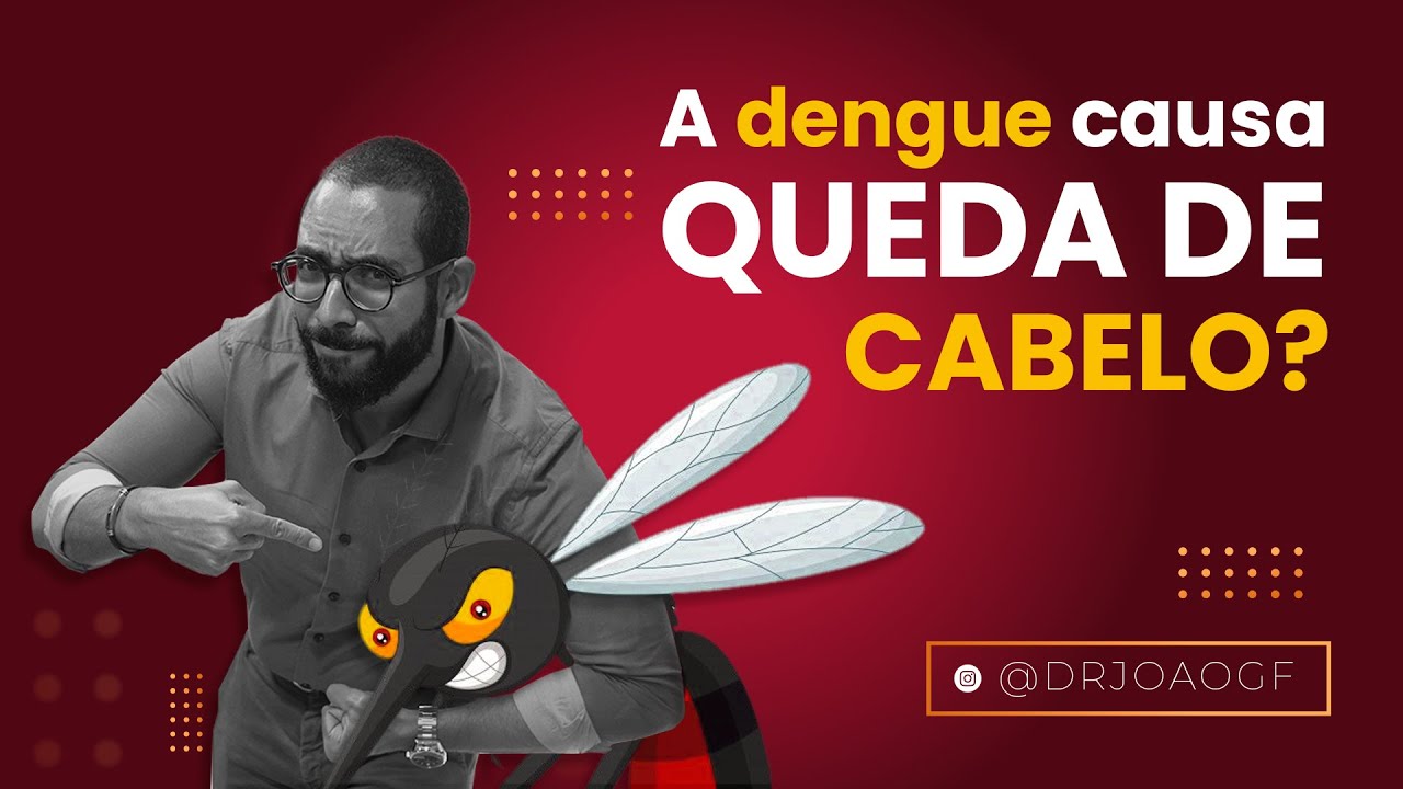 AFINAL A DENGUE CAUSA QUEDA DE CABELO?