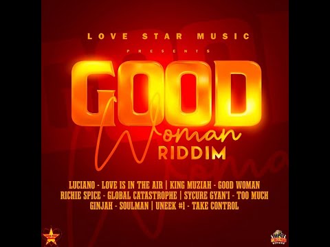Good Woman Riddim Mix 2021 (ft Luciano, Ginjah, Richie Spice, King Muziah,  Uneek#1, Sycure Gyani)
