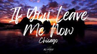 Chicago - If You Leave Me Now (Lyrics)