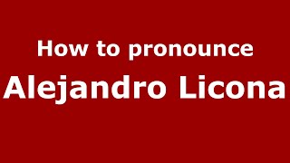 How to pronounce Alejandro Licona