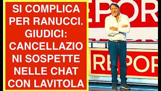 SI COMPLICA PER RANUCCI. GIUDICI: CANCELLAZIONI SOSPETTE NELEL CHAT CON LAVITOLA