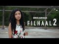 Filhaal2 Mohabbat Female Version Shreya Karmakar Akshay Kumar Ft Nupur Sanon BPraak Jaani