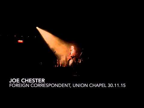 Joe Chester, Foreign Correspondent, Union Chapel, London 30/11/15