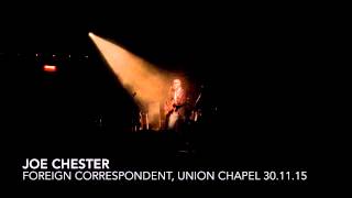 Joe Chester, Foreign Correspondent, Union Chapel, London 30/11/15