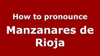 How to pronounce Manzanares De Rioja