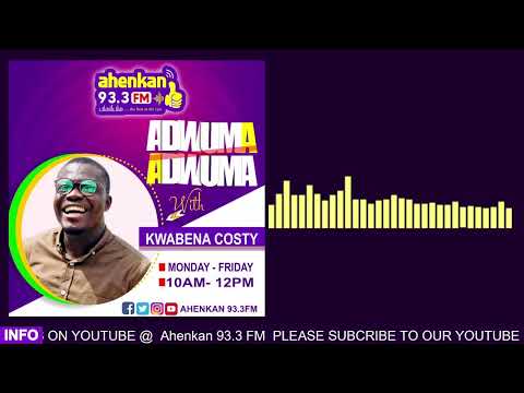 #AHENKANFM933MHZ | ADWUMA - ADWUMA | HOST: KWABENA COSTY| 24-03-2022|