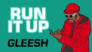 Gleesh - Run It Up (Audio)