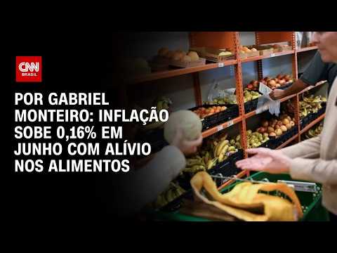 Alimentos ficam mais baratos em junho e aliviam o bolso do brasileiro; veja análise | BASTIDORES CNN