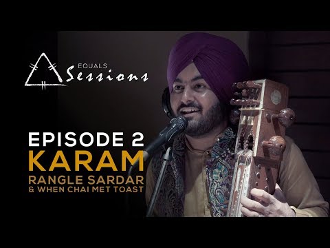 Karam - Rangle Sardar & When Chai Met Toast | Equals Sessions - Episode 2