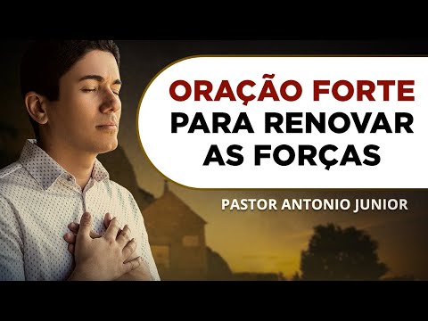 ORAÇÃO FORTE PARA RENOVAR AS SUAS FORÇAS 🙏🏼 Pastor Antônio Júnior