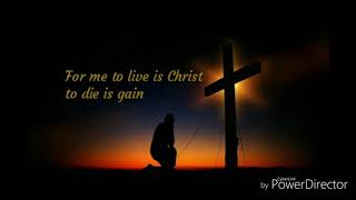 For me to live is Christ to die is gain (Hymn)