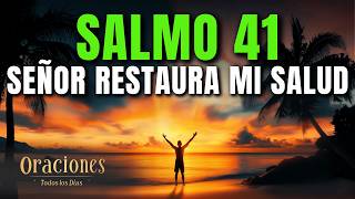 Oración de la Mañana con El SALMO 41 | EL SEÑOR RESTAURA TU SALUD Y TE DA NUEVAS FUERZAS