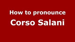 How to pronounce Corso Salani