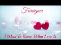 Foreigner ~ " I Want To Know What Love Is  "~❤️♫~ 1984
