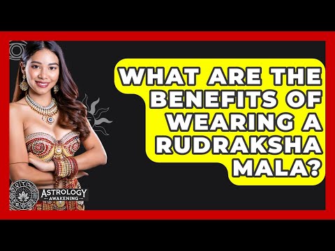 What Are The Benefits Of Wearing A Rudraksha Mala? - Astrology Awakening