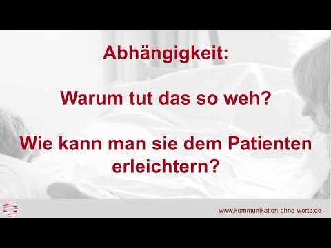 Abhängigkeit: Warum tut das so weh? Wie kann man sie dem Patienten erleichtern?