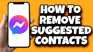 How To Remove Suggested Contacts On Messenger (Updated)