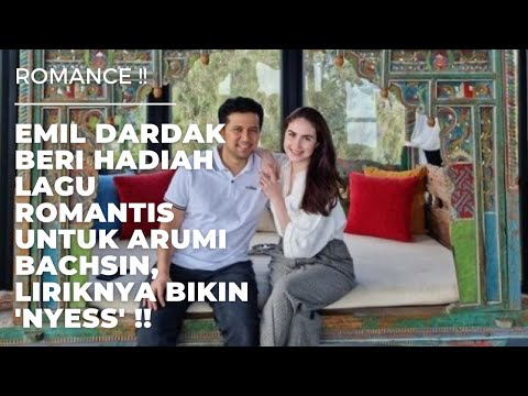 ROMANCE !! EMIL DARDAK BERI HADIAH LAGU ROMANTIS UNTUK ARUMI BACHSIN, LIRIKNYA BIKIN 'NYESS' !!
