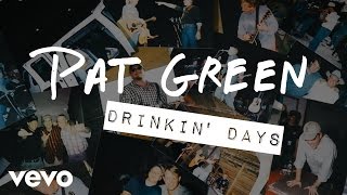 Pat Green - Drinkin' Days (Audio)
