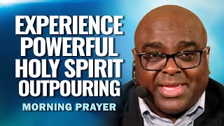 Experience Powerful Outpouring of the Holy Spirit | Morning Prayer