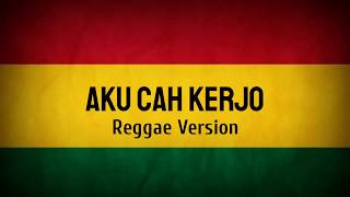 Download lagu AKU CAH KERJO Reggae Version... mp3