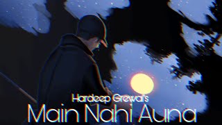 Main Nahi Auna  Hardeep Grewal Slowed + Reverb