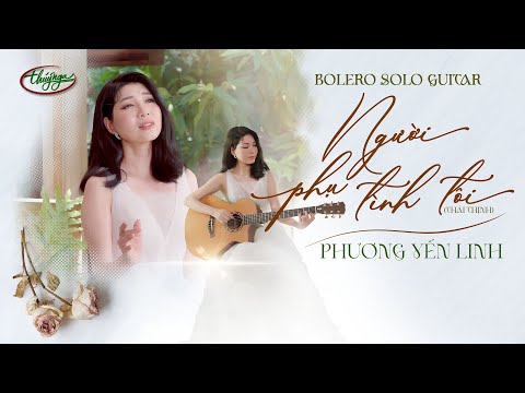 Phương Yến Linh - Người Phụ Tình Tôi (Official Music Video 4K) | Bolero Solo Guitar