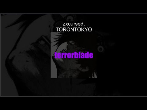 zxcursed & TORONTOKYO - terrorblade (Текст)