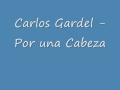 Carlos Gardel - Por una Cabeza 