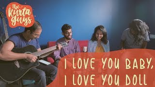 I Love you Baby, I love you doll | Parekh &amp; Singh | The Kurta Guys (Acoustic Cover)