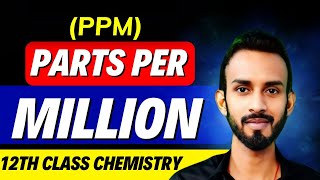 Parts Per Million (PPM) class 12 | How to calculate Parts Per Million (PPM)