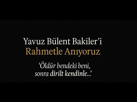 ✍️ “Yavuz Bülent Bakiler’i Rahmetle Anıyoruz”