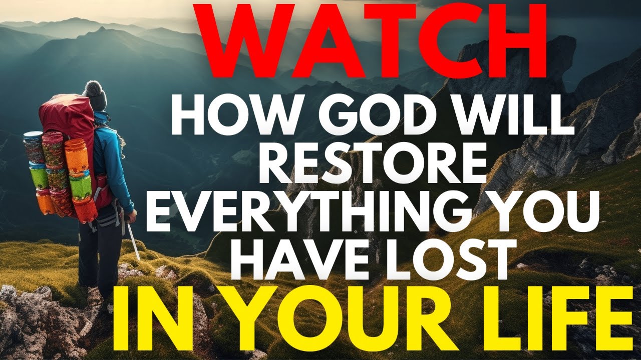 Watch How God Will Restore Everything You Have Lost in Your Life!