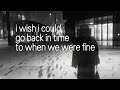Whatsaheart When We Were Fine Lyric Video