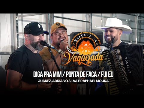 Diga Pra Mim / Ponta de Faca / Fui Eu - Juarez, Adriano Silva e Raphael Moura