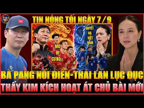 Tin nóng tối 7/9: Bà Pang nổi điên, Thái Lan xâu xé nội bộ, thầy Kim kích hoạt át chủ bài mới