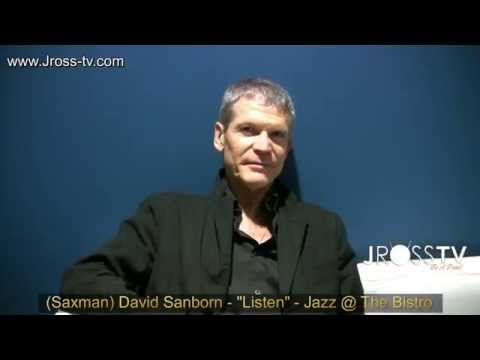 James Ross @ (Saxophonist) David Sanborn - "Paying Attention To Your Instincts" - www.Jross-tv.com