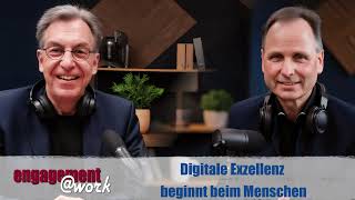 Engagement at Work Folge #13: Digitale Exzellenz beginnt beim Menschen