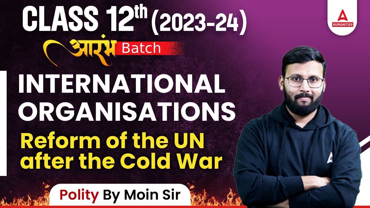 Reform of the UN after the Cold War | International Organisations | Class 12 Political Science