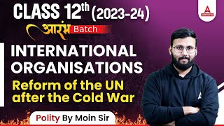 Reform of the UN after the Cold War | International Organisations | Class 12 Political Science