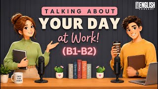 English Conversation Practice | Talking About Your Day at Work (B1-B2 